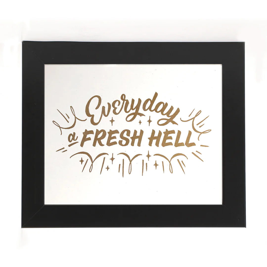 Everyday a Fresh Hell 8" x 10" Print