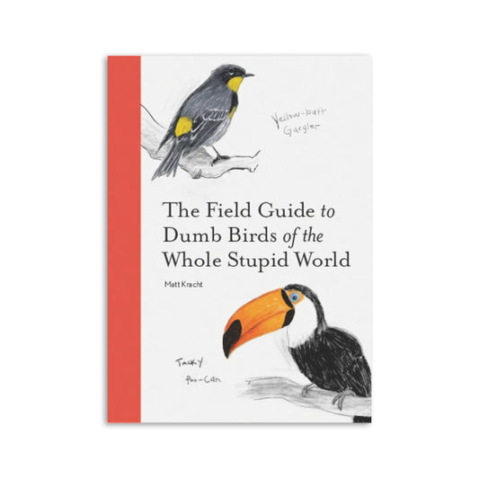 The Field Guide to Dumb Birds of the Whole Stupid World