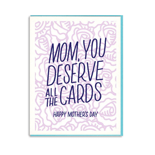 Mom You Deserve Mother's Day Card